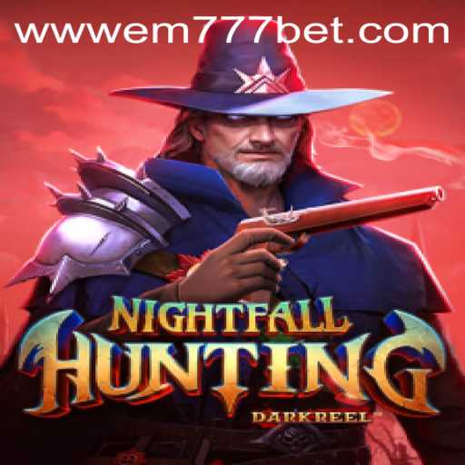 Exploring the Thrills of NightfallHunting with EM777.BET